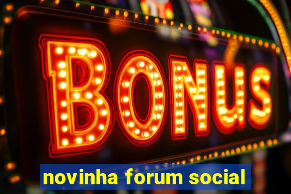 novinha forum social